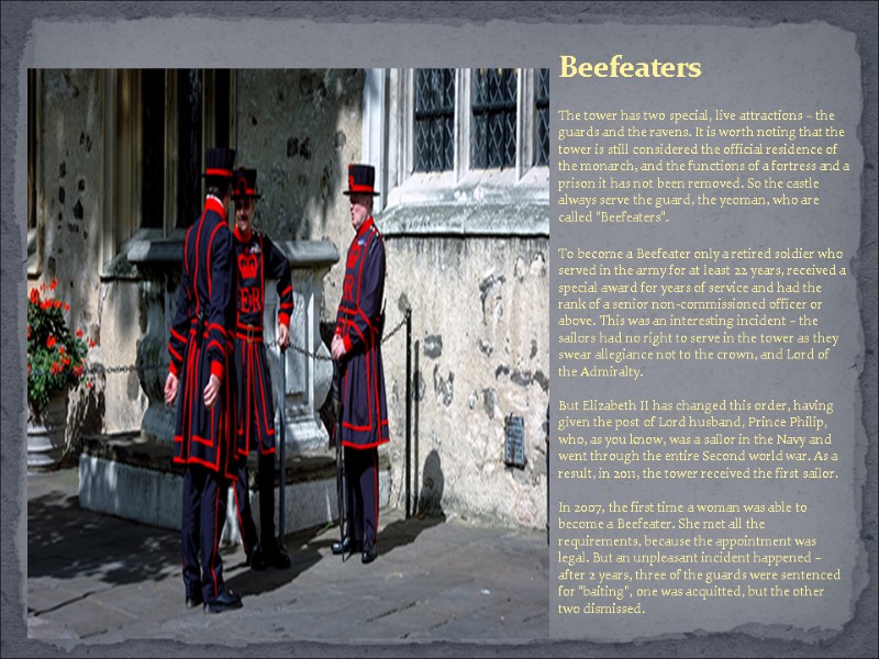 Beefeaters The tower has two special, live attractions – the guards and the ravens.